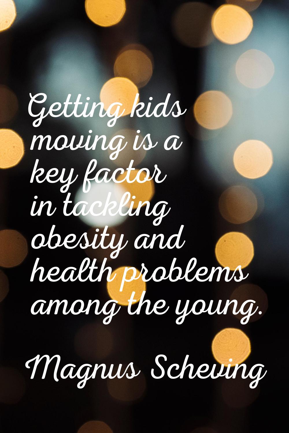 Getting kids moving is a key factor in tackling obesity and health problems among the young.