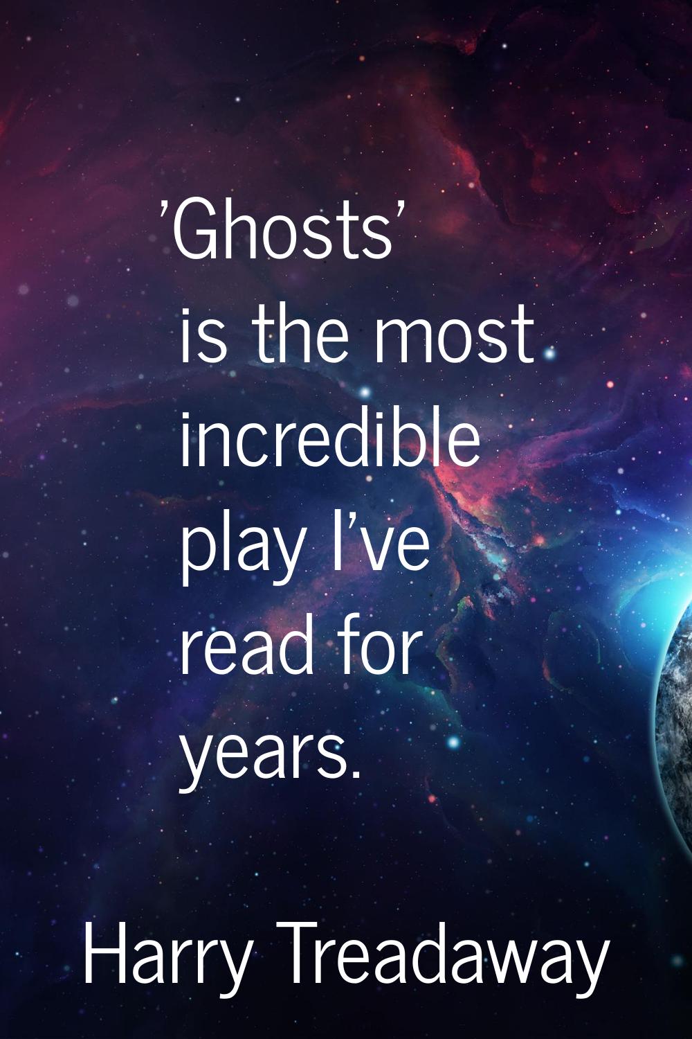 'Ghosts' is the most incredible play I've read for years.