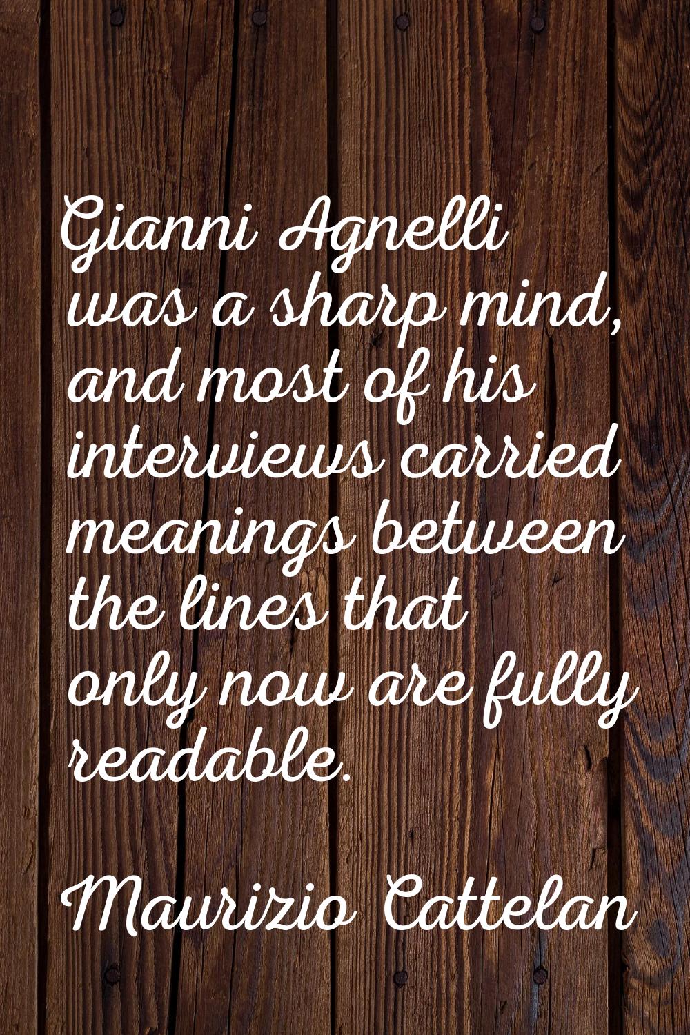 Gianni Agnelli was a sharp mind, and most of his interviews carried meanings between the lines that