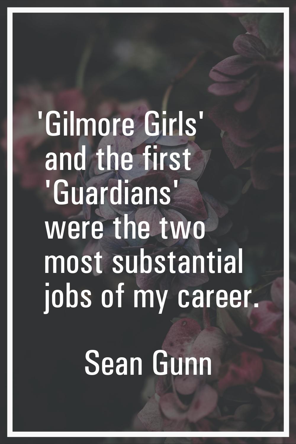 'Gilmore Girls' and the first 'Guardians' were the two most substantial jobs of my career.