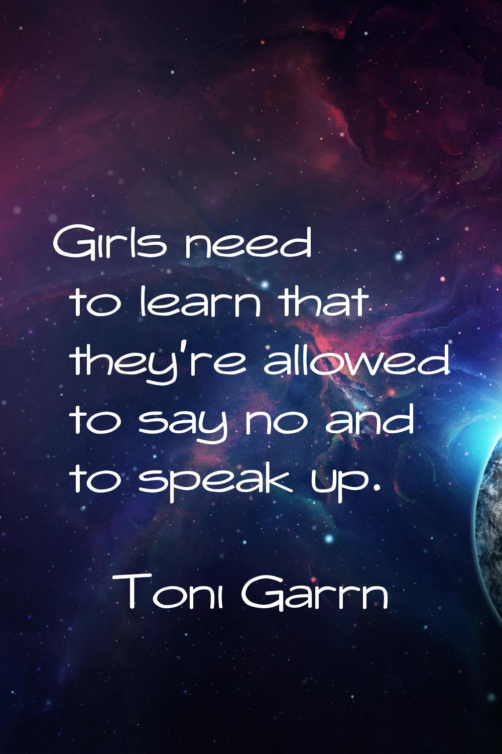 Girls need to learn that they're allowed to say no and to speak up.