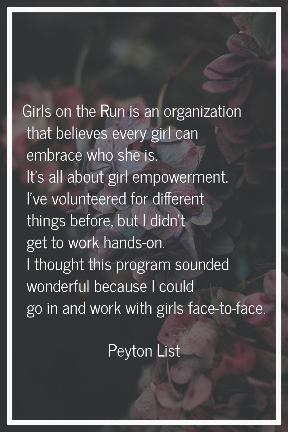 Girls on the Run is an organization that believes every girl can embrace who she is. It's all about