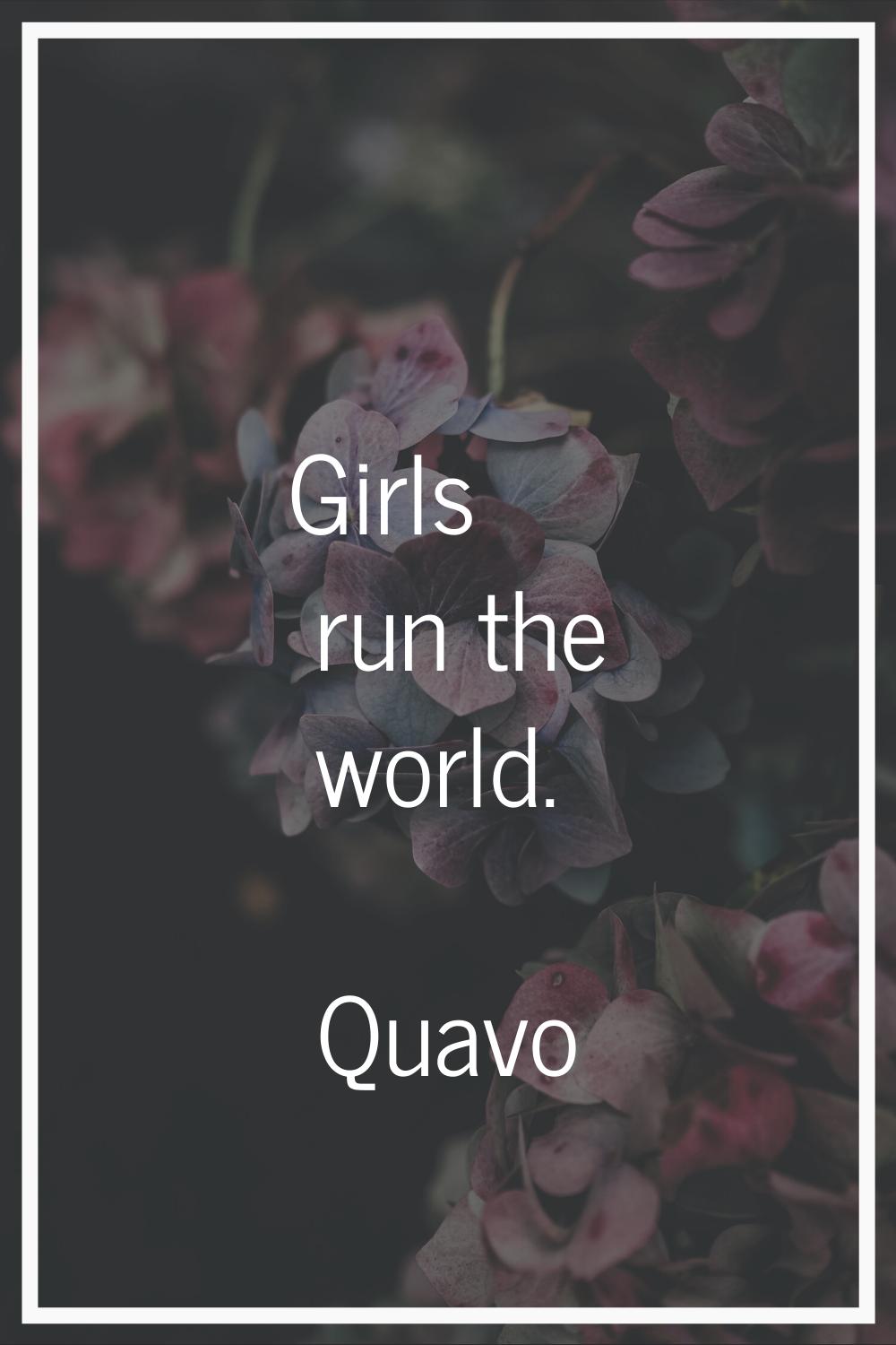 Girls run the world.