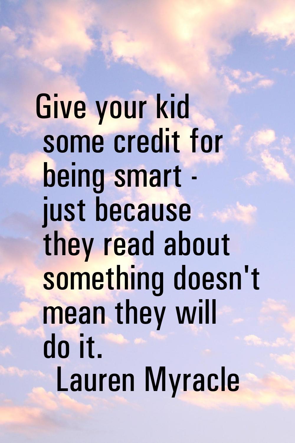 Give your kid some credit for being smart - just because they read about something doesn't mean the
