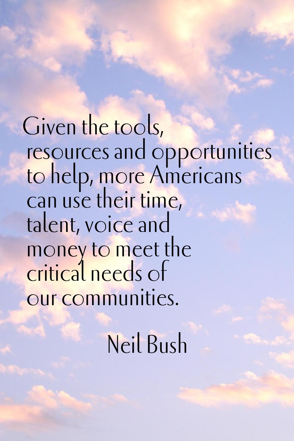 Given the tools, resources and opportunities to help, more Americans can use their time, talent, vo