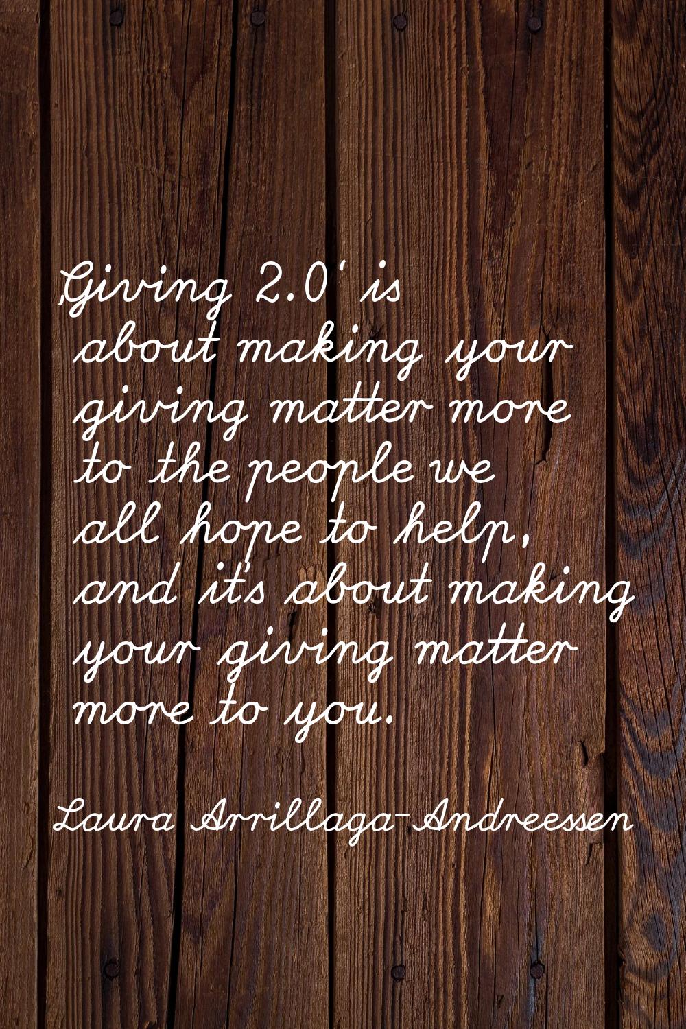 'Giving 2.0' is about making your giving matter more to the people we all hope to help, and it's ab