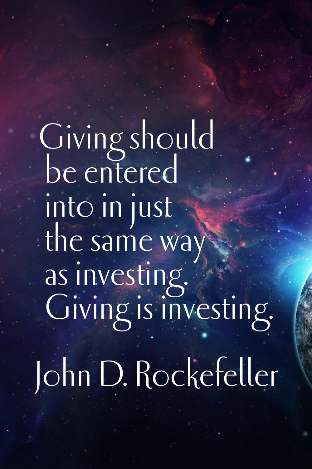 Giving should be entered into in just the same way as investing. Giving is investing.