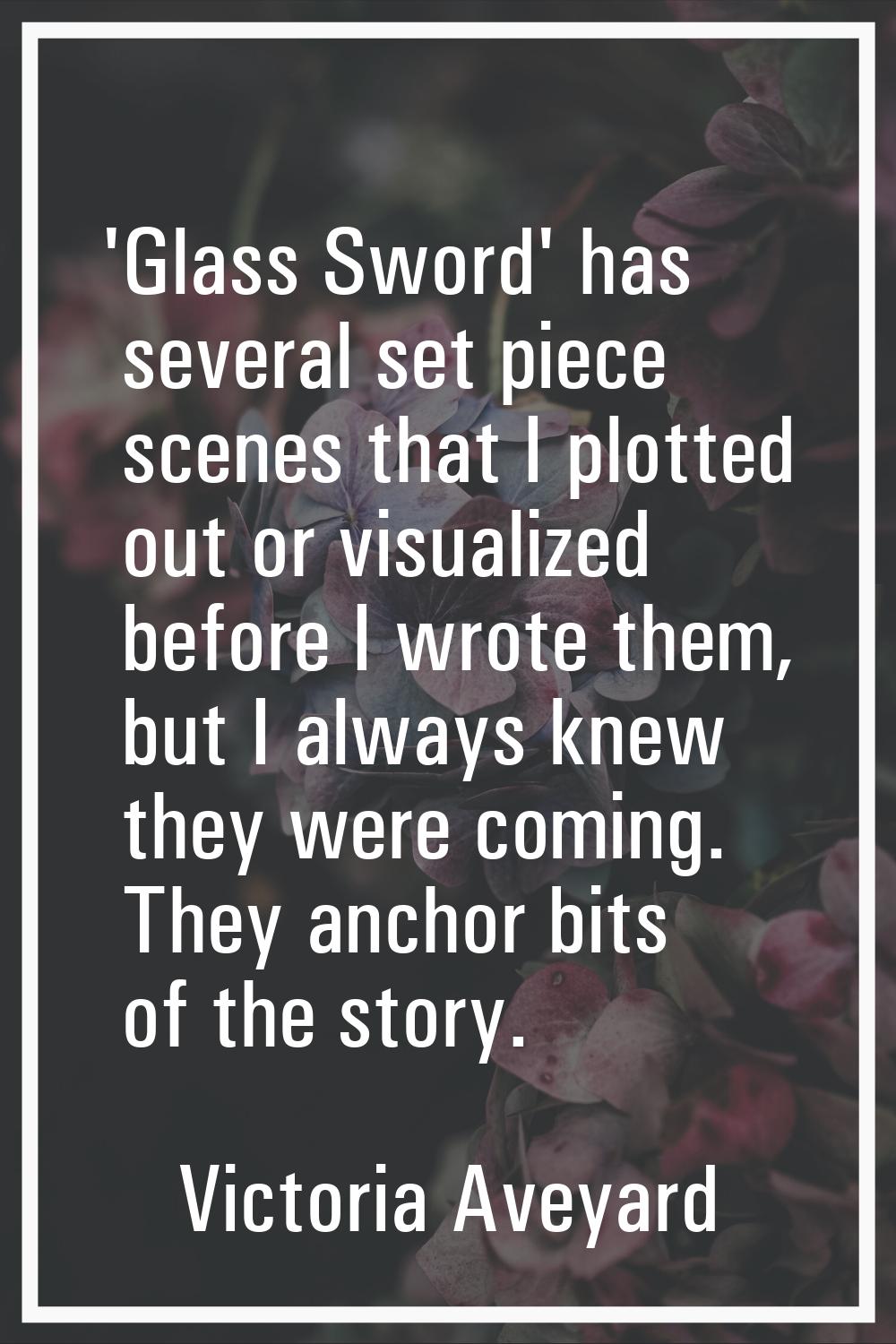'Glass Sword' has several set piece scenes that I plotted out or visualized before I wrote them, bu