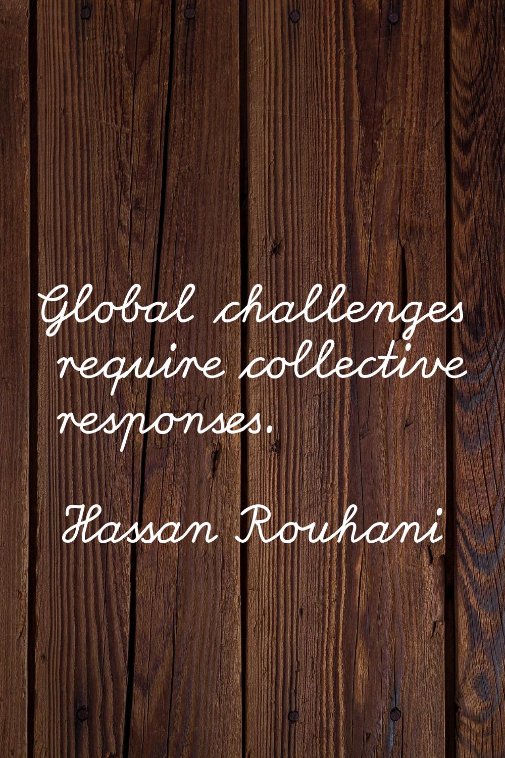 Global challenges require collective responses.