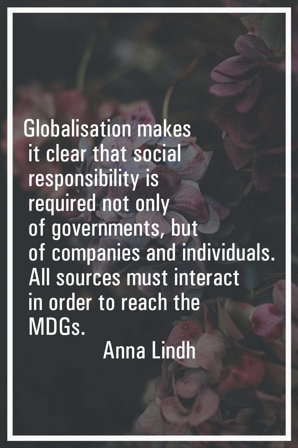 Globalisation makes it clear that social responsibility is required not only of governments, but of