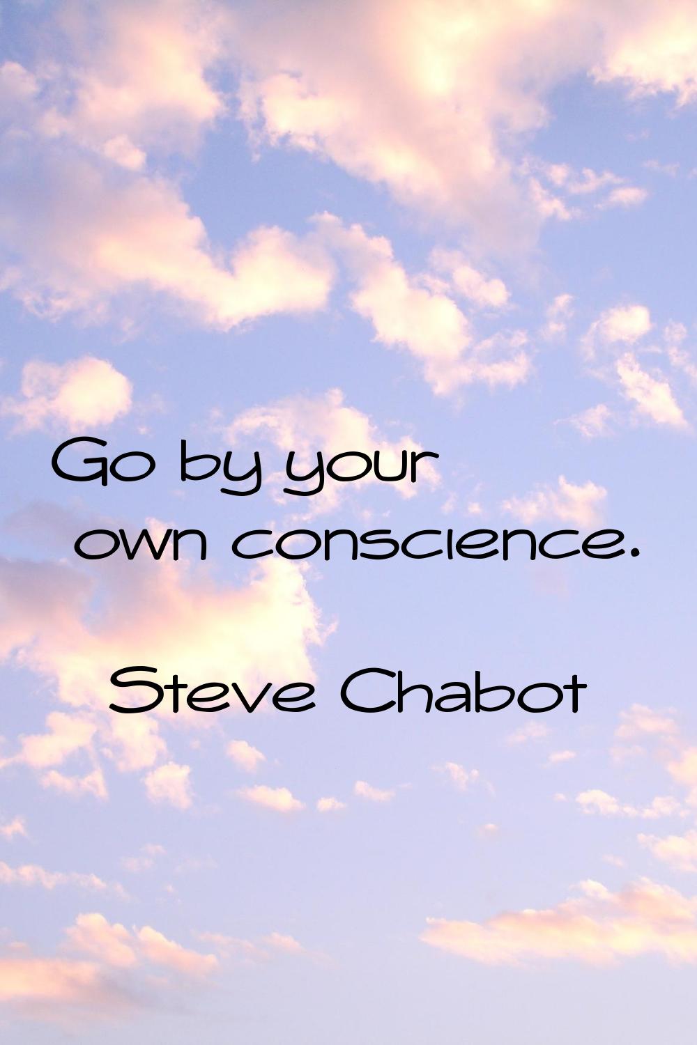 Go by your own conscience.