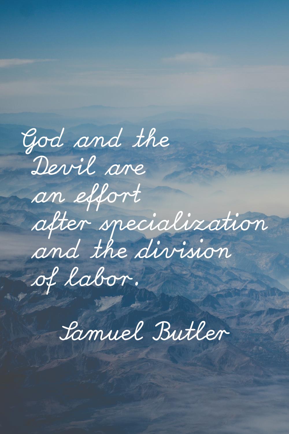 God and the Devil are an effort after specialization and the division of labor.