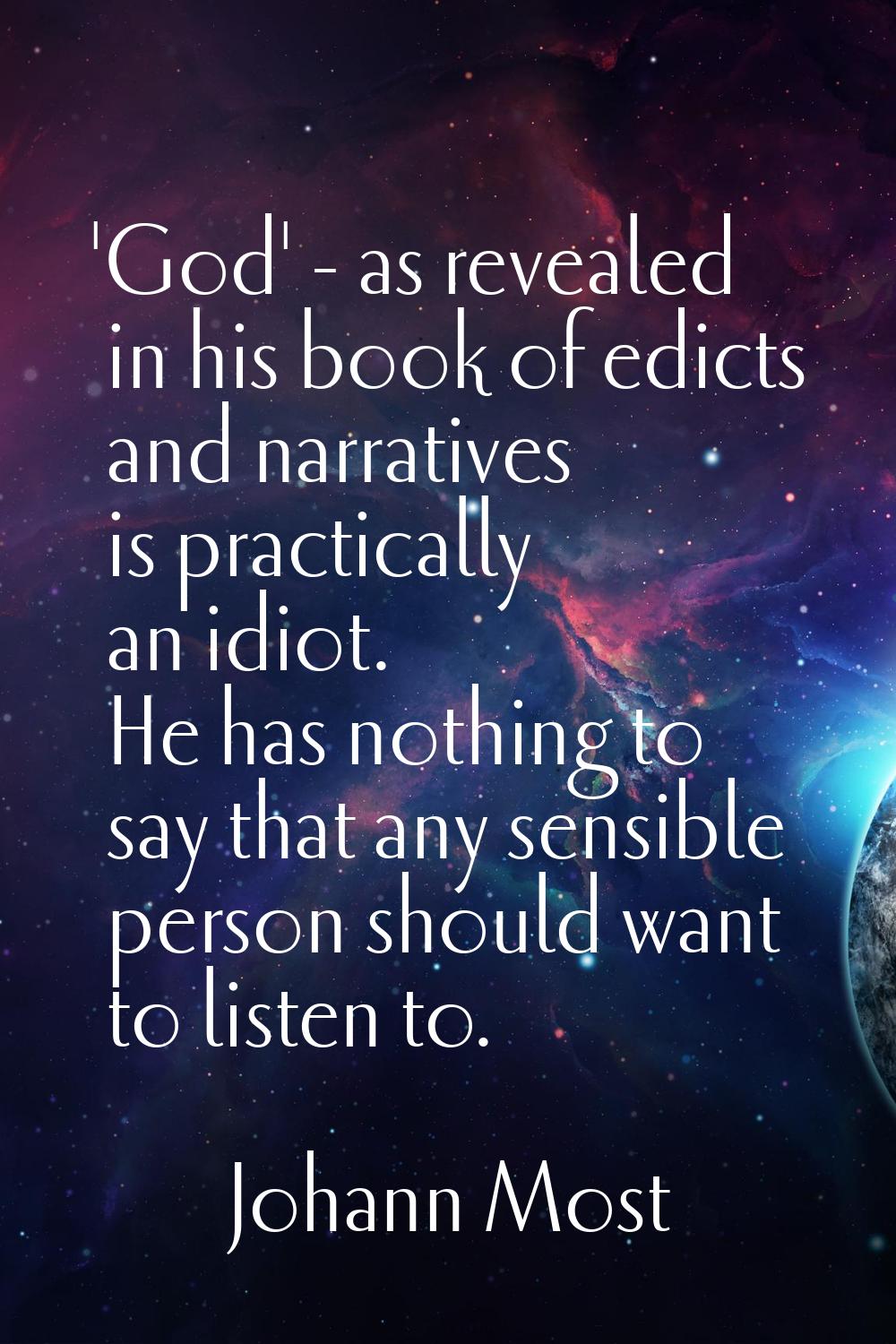 'God' - as revealed in his book of edicts and narratives is practically an idiot. He has nothing to