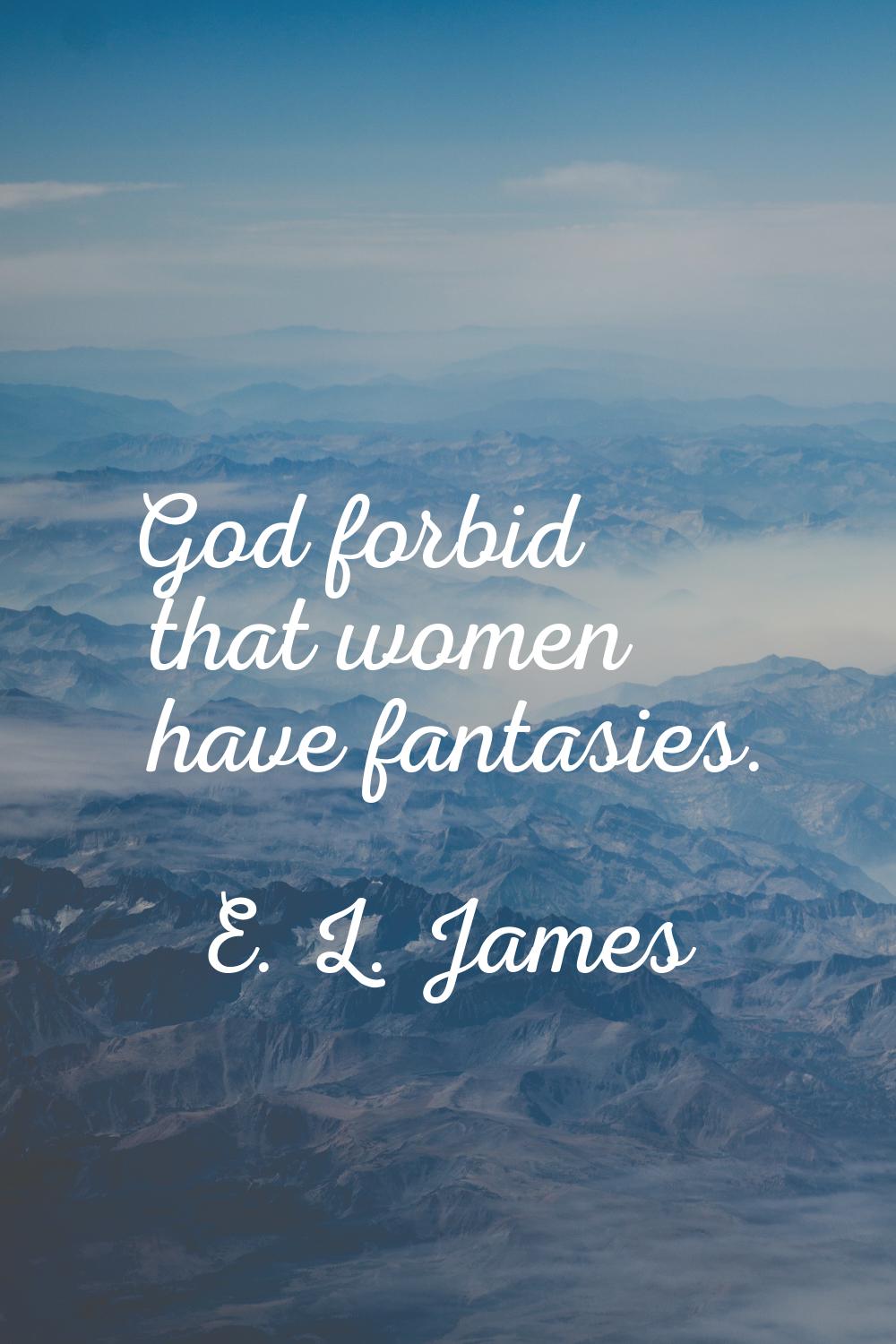 God forbid that women have fantasies.