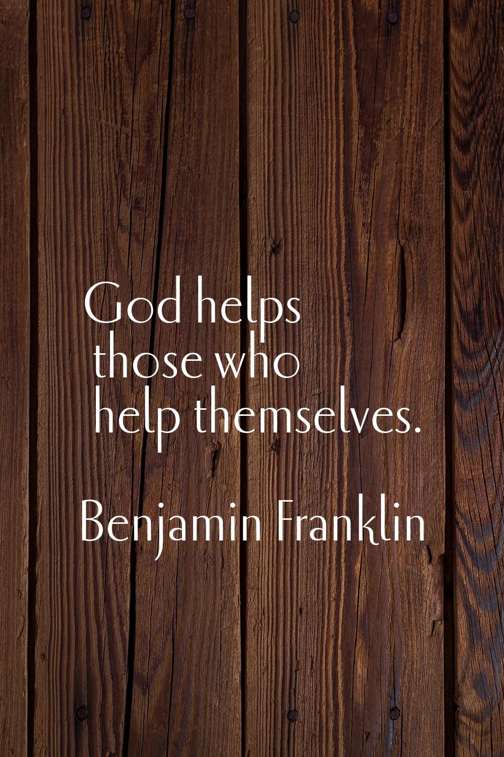 God helps those who help themselves.
