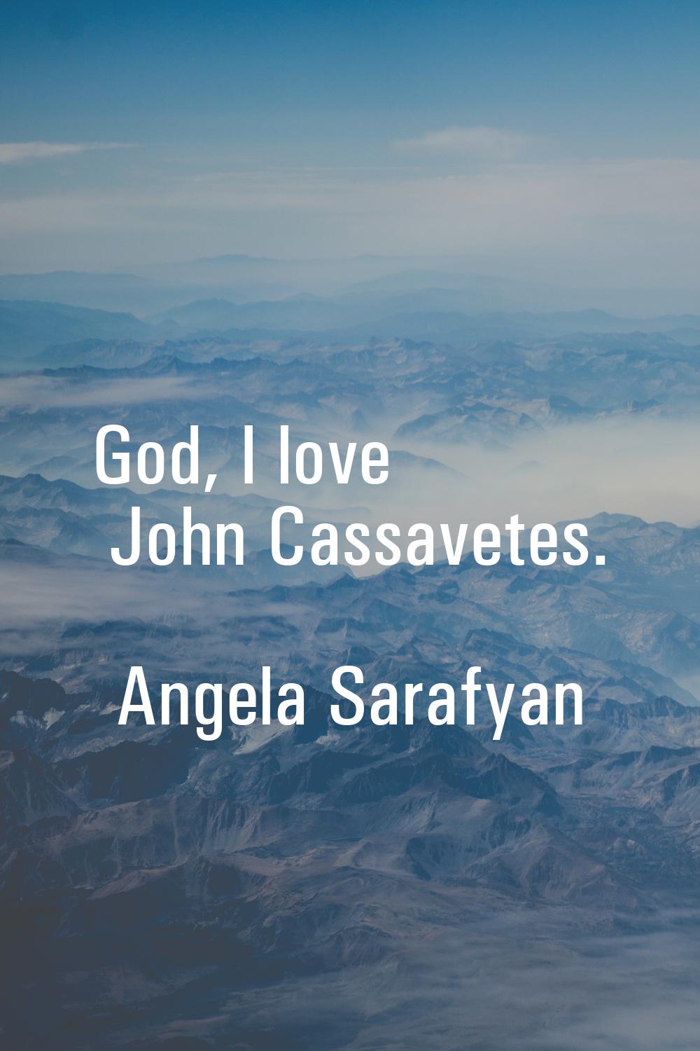 God, I love John Cassavetes.