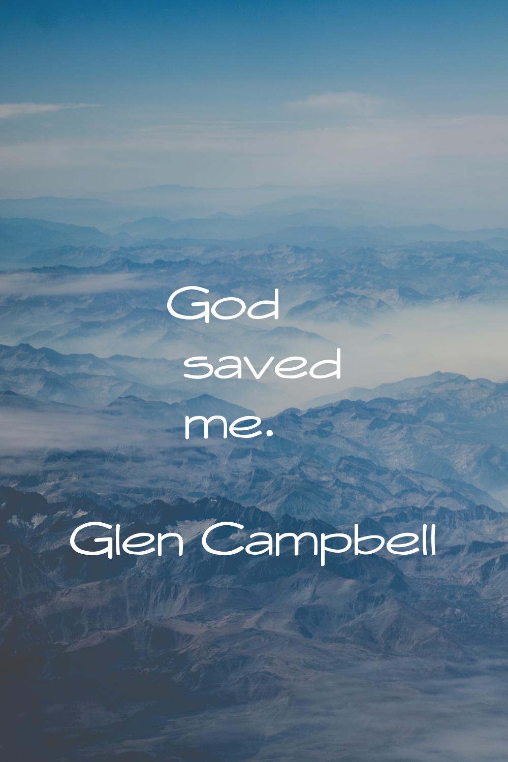 God saved me.