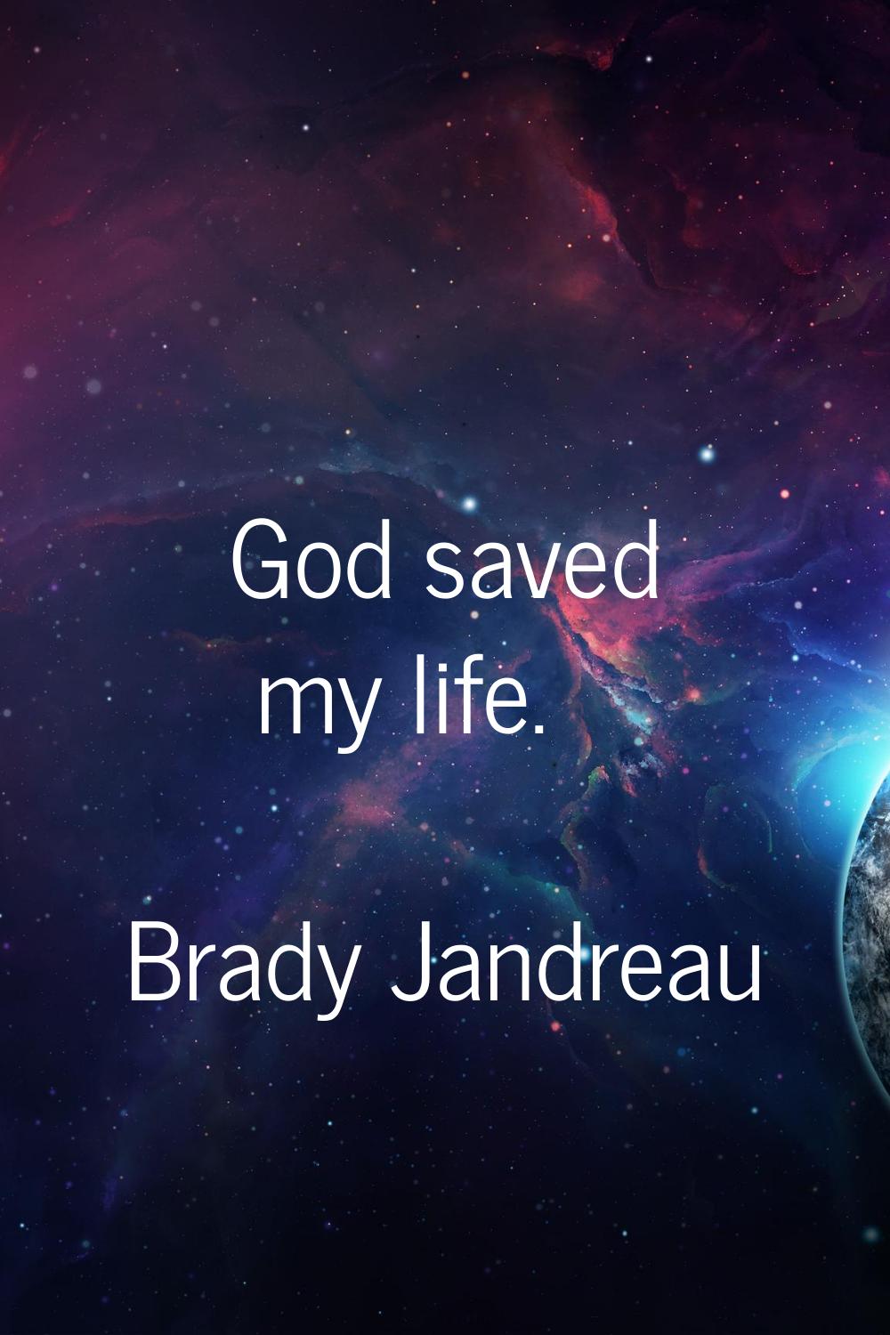 God saved my life.
