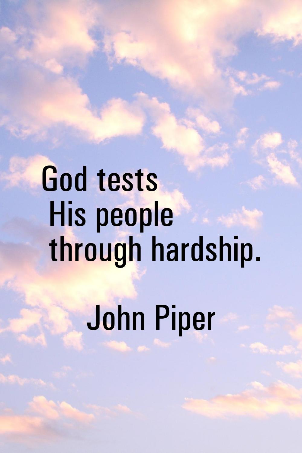 God tests His people through hardship.