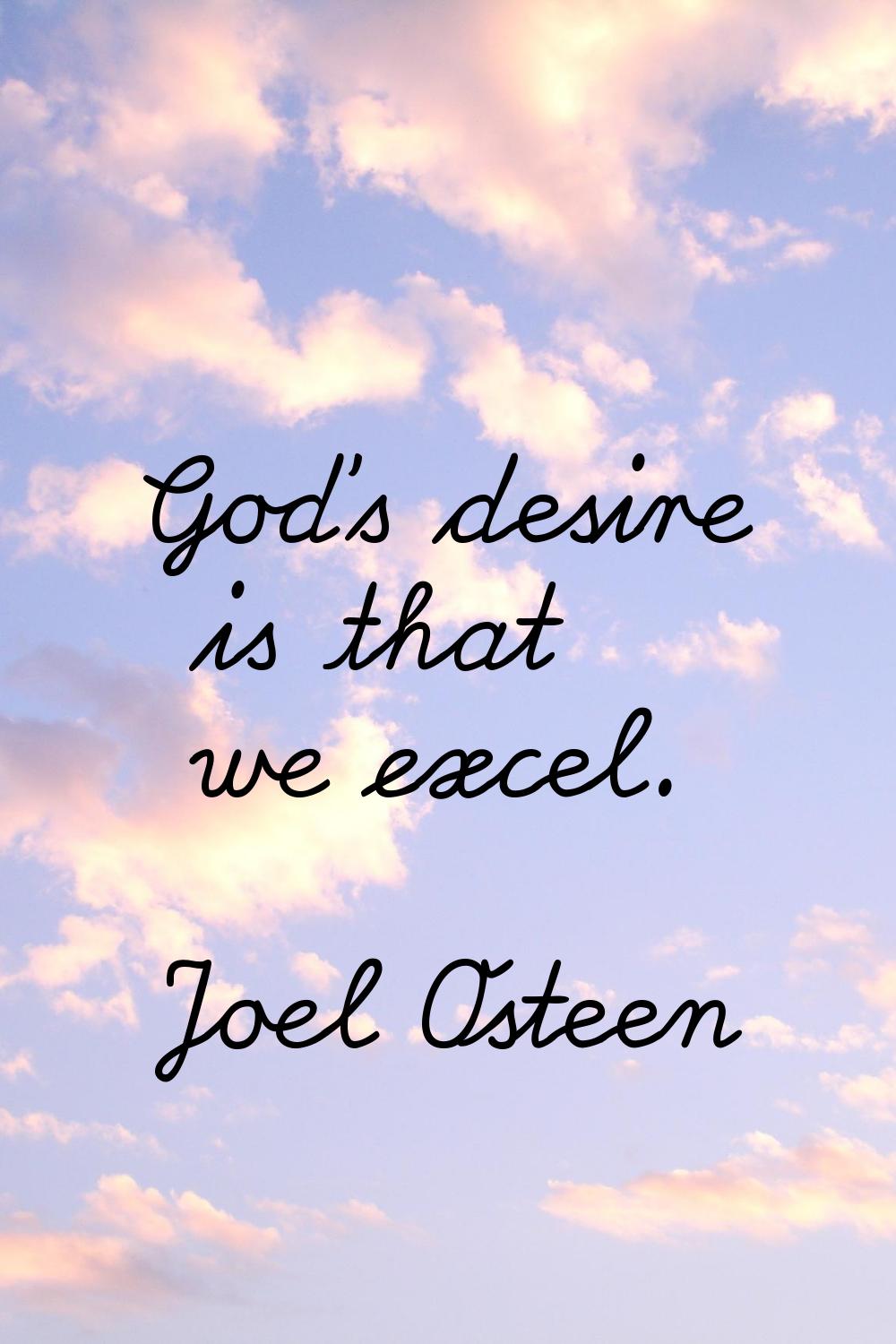 God's desire is that we excel.