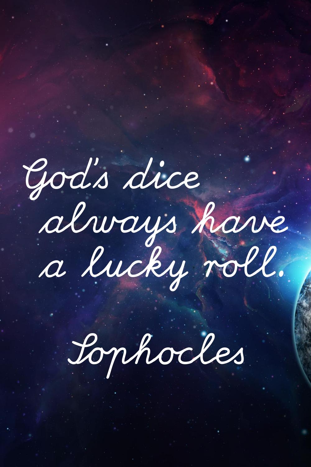 God's dice always have a lucky roll.