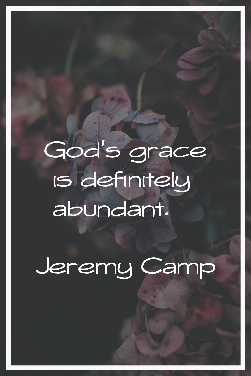 God's grace is definitely abundant.