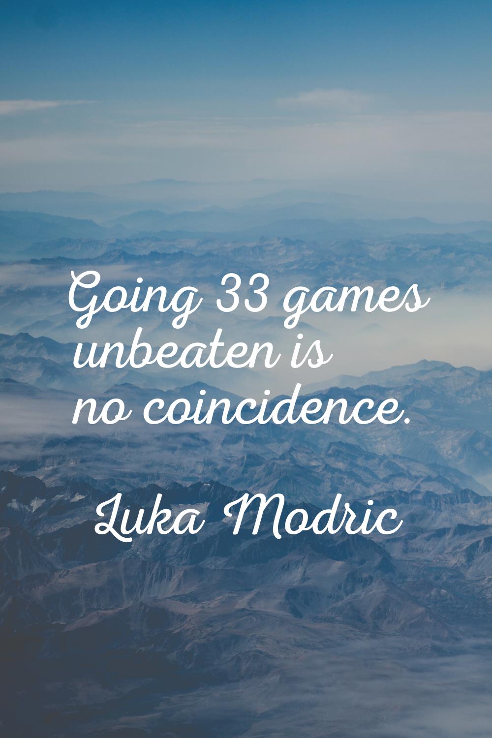Going 33 games unbeaten is no coincidence.