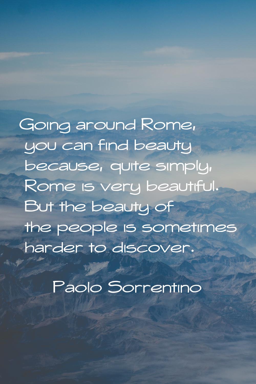 Going around Rome, you can find beauty because, quite simply, Rome is very beautiful. But the beaut