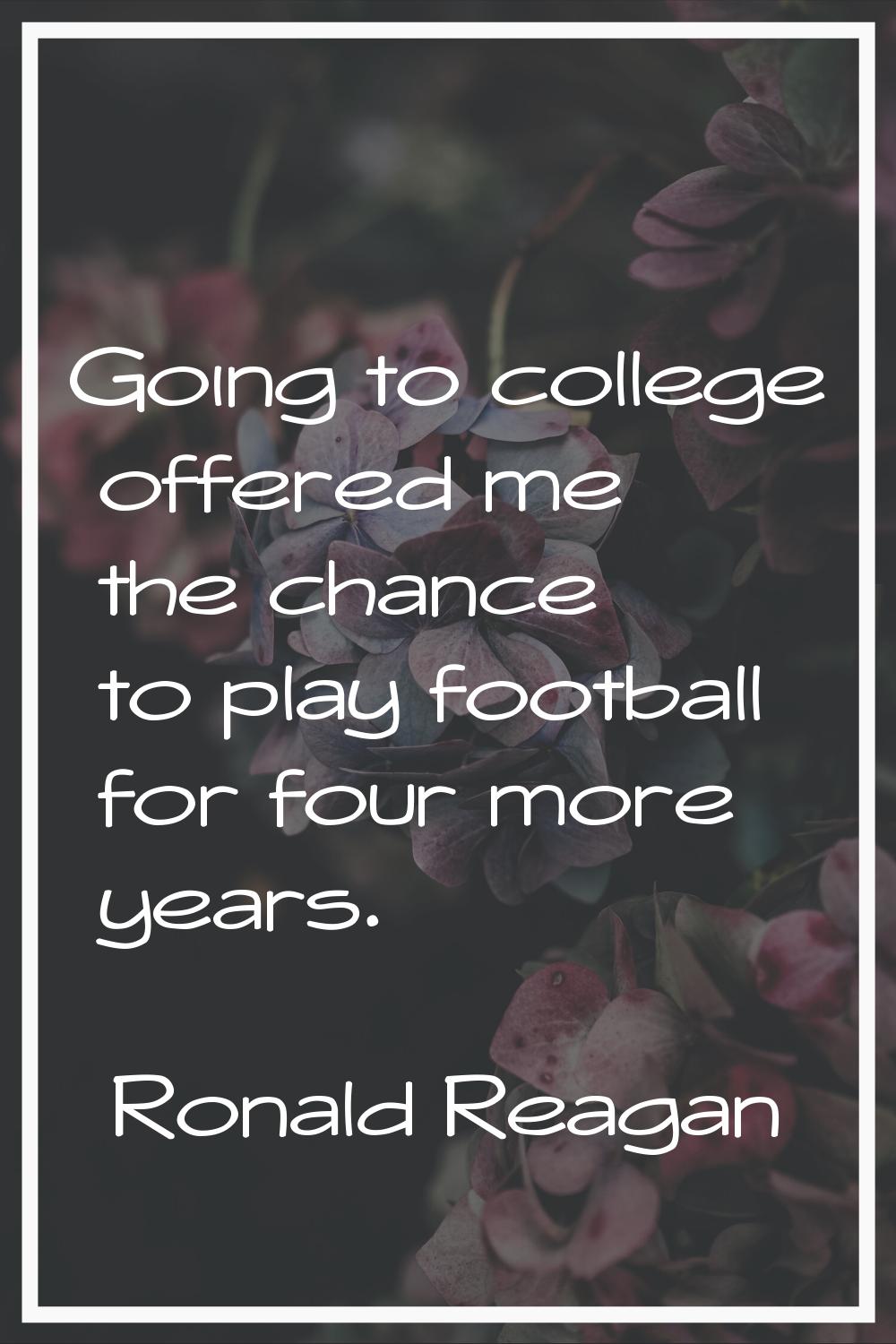 Going to college offered me the chance to play football for four more years.
