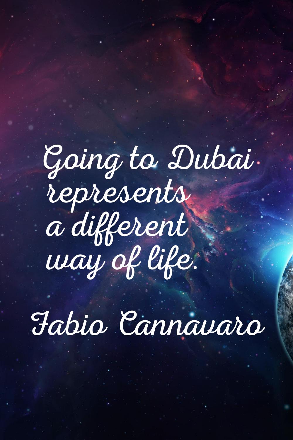 Going to Dubai represents a different way of life.
