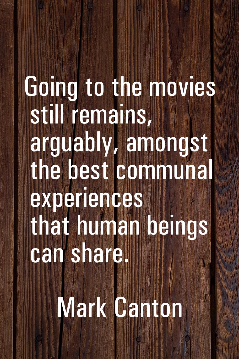 Going to the movies still remains, arguably, amongst the best communal experiences that human being