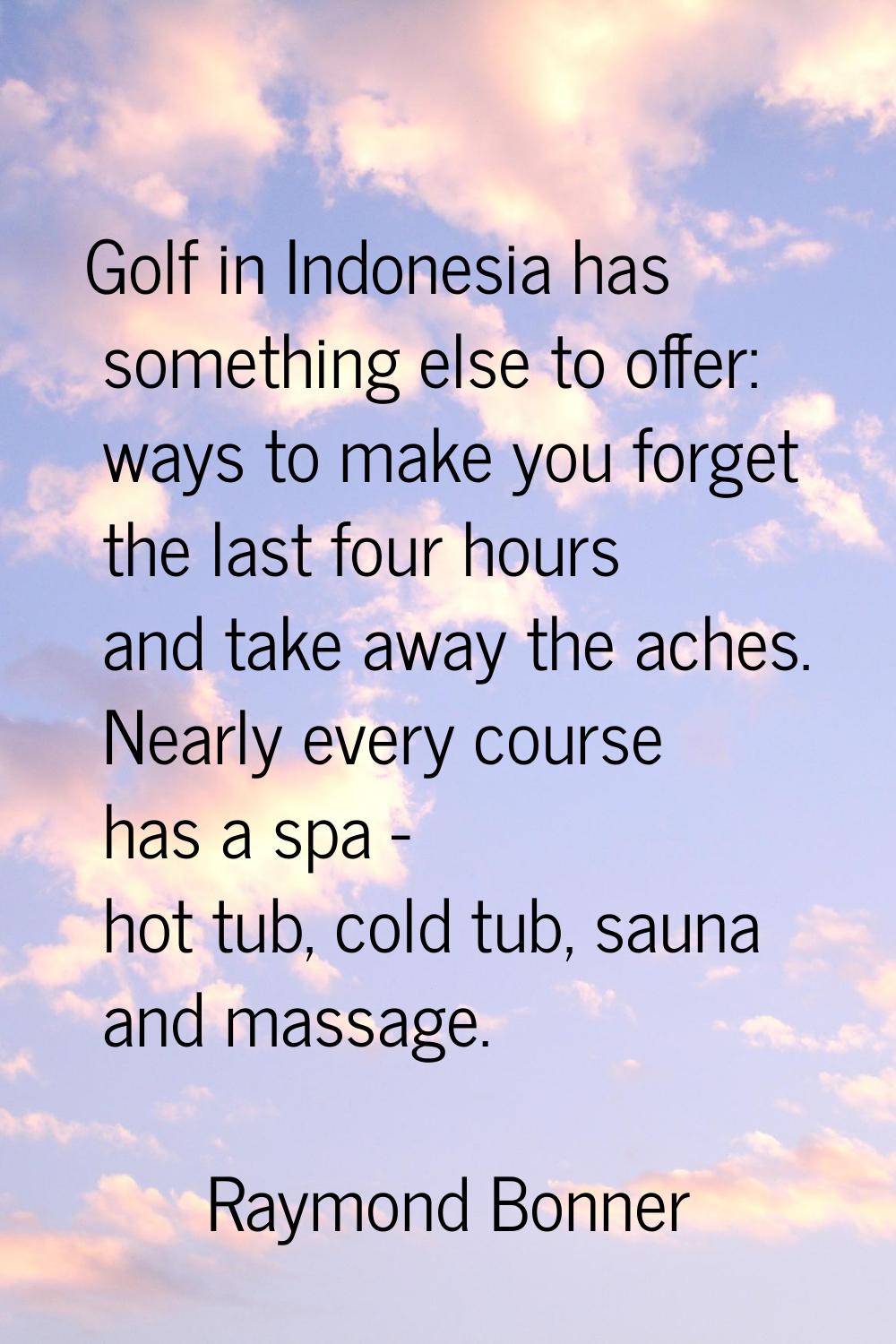 Golf in Indonesia has something else to offer: ways to make you forget the last four hours and take