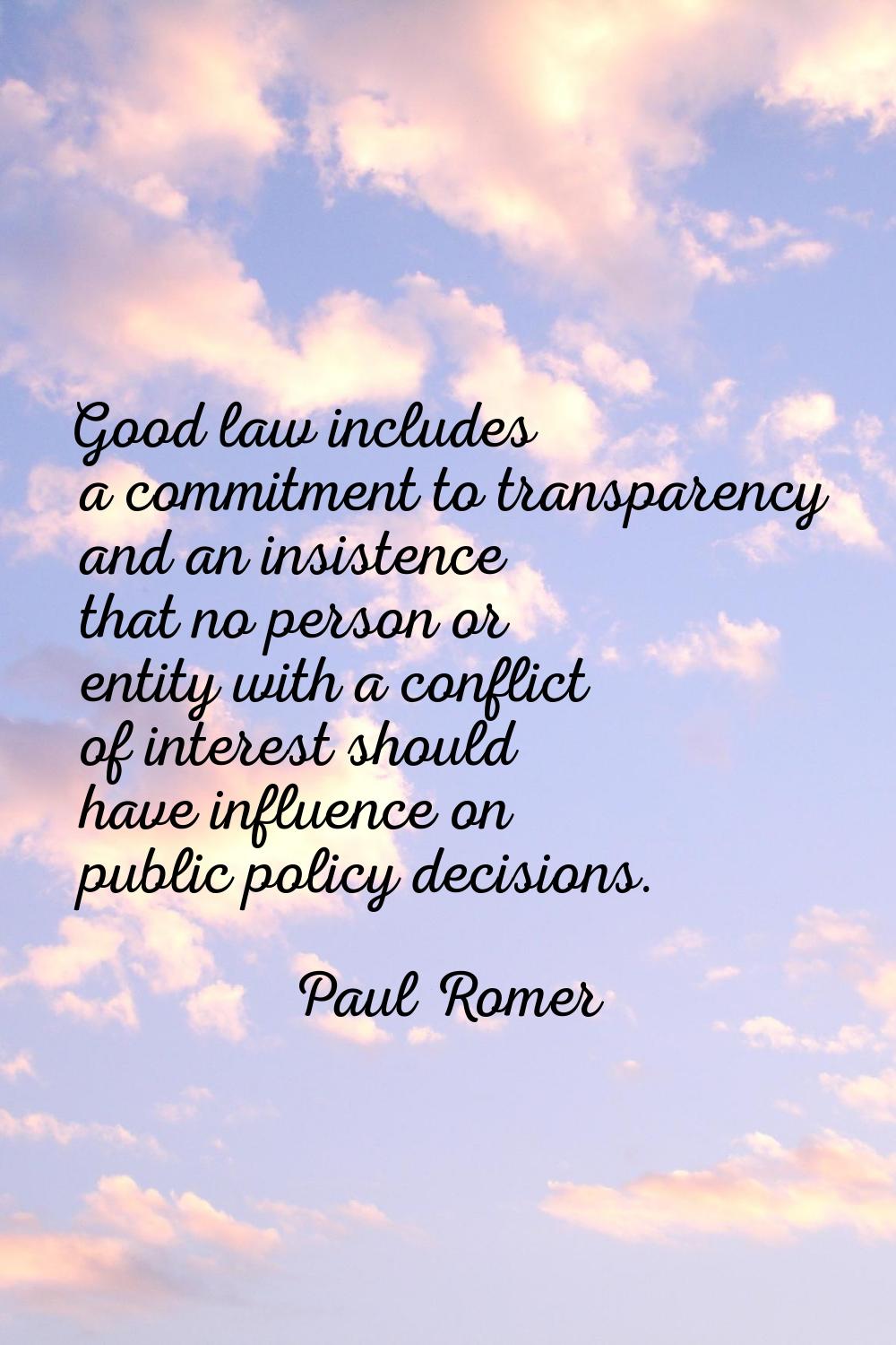 Good law includes a commitment to transparency and an insistence that no person or entity with a co