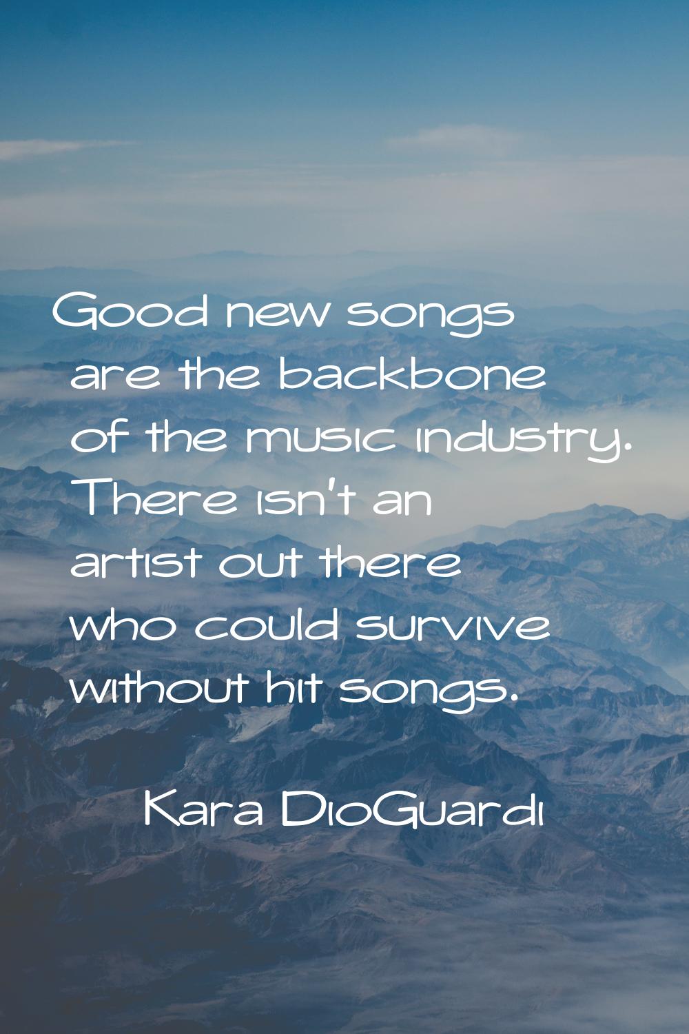 Good new songs are the backbone of the music industry. There isn't an artist out there who could su