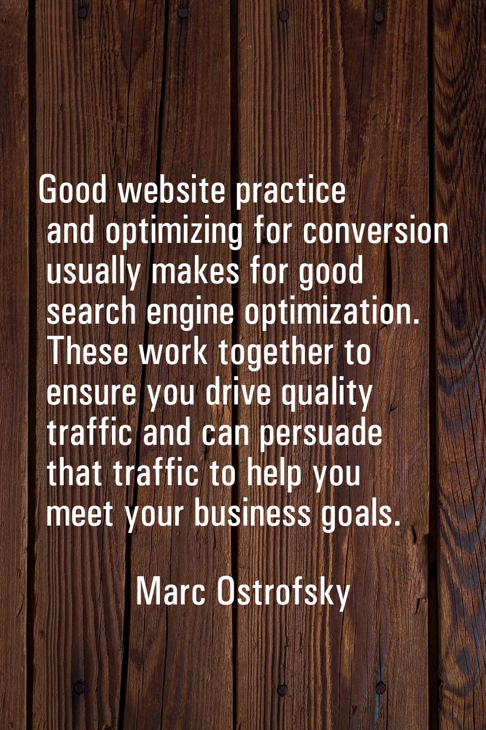 Good website practice and optimizing for conversion usually makes for good search engine optimizati