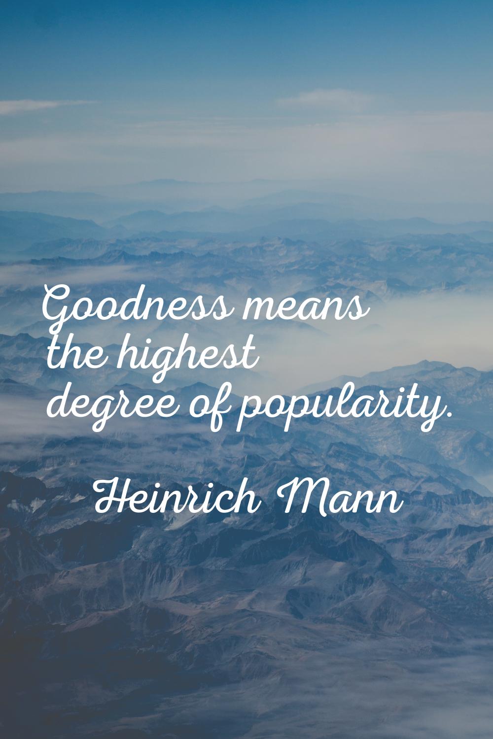 Goodness means the highest degree of popularity.