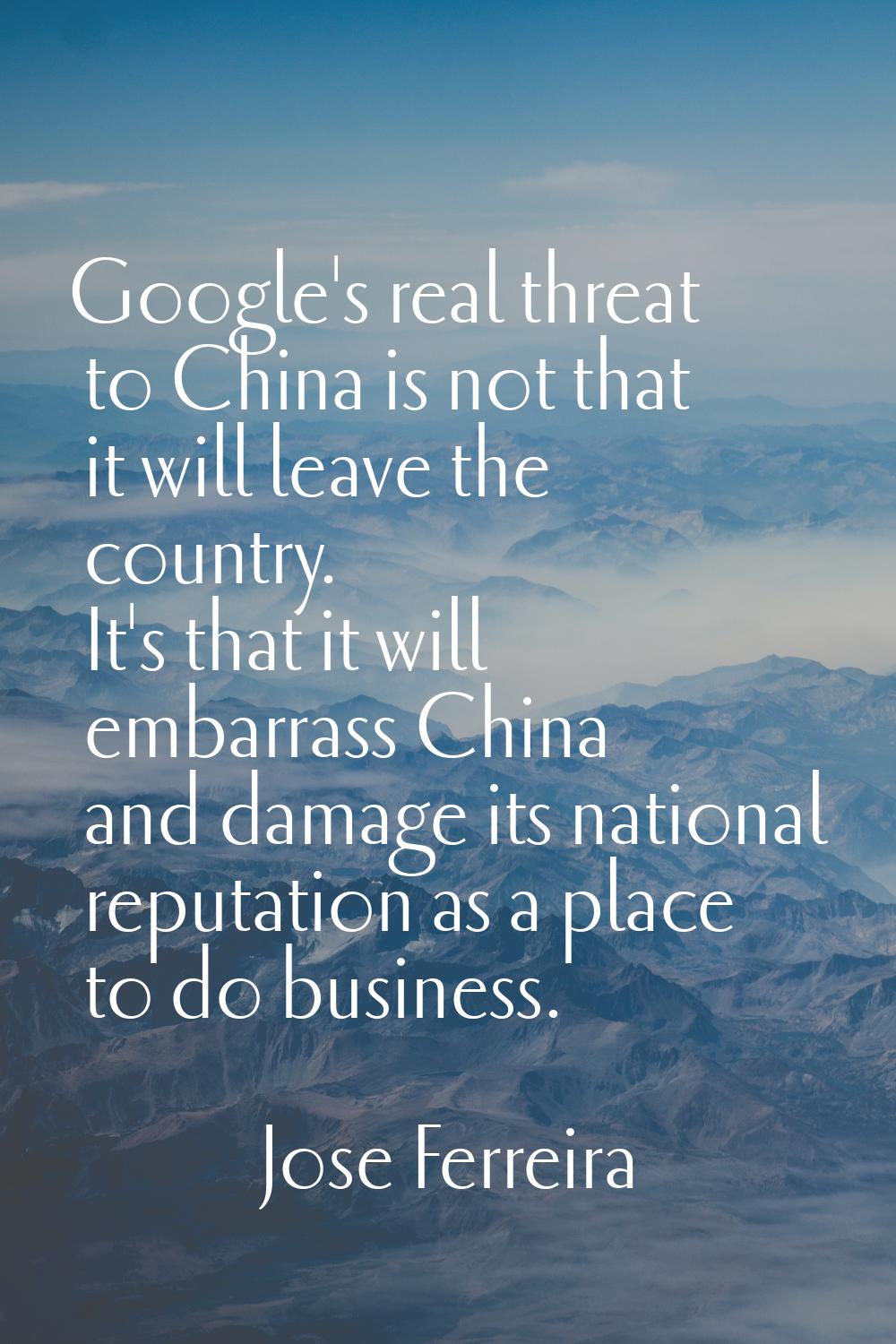 Google's real threat to China is not that it will leave the country. It's that it will embarrass Ch