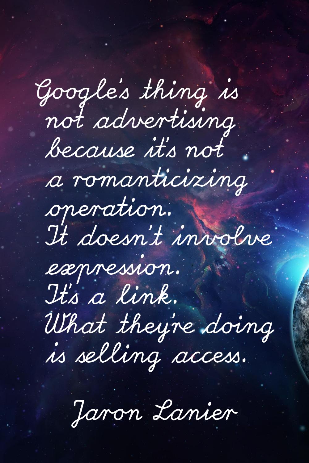 Google's thing is not advertising because it's not a romanticizing operation. It doesn't involve ex