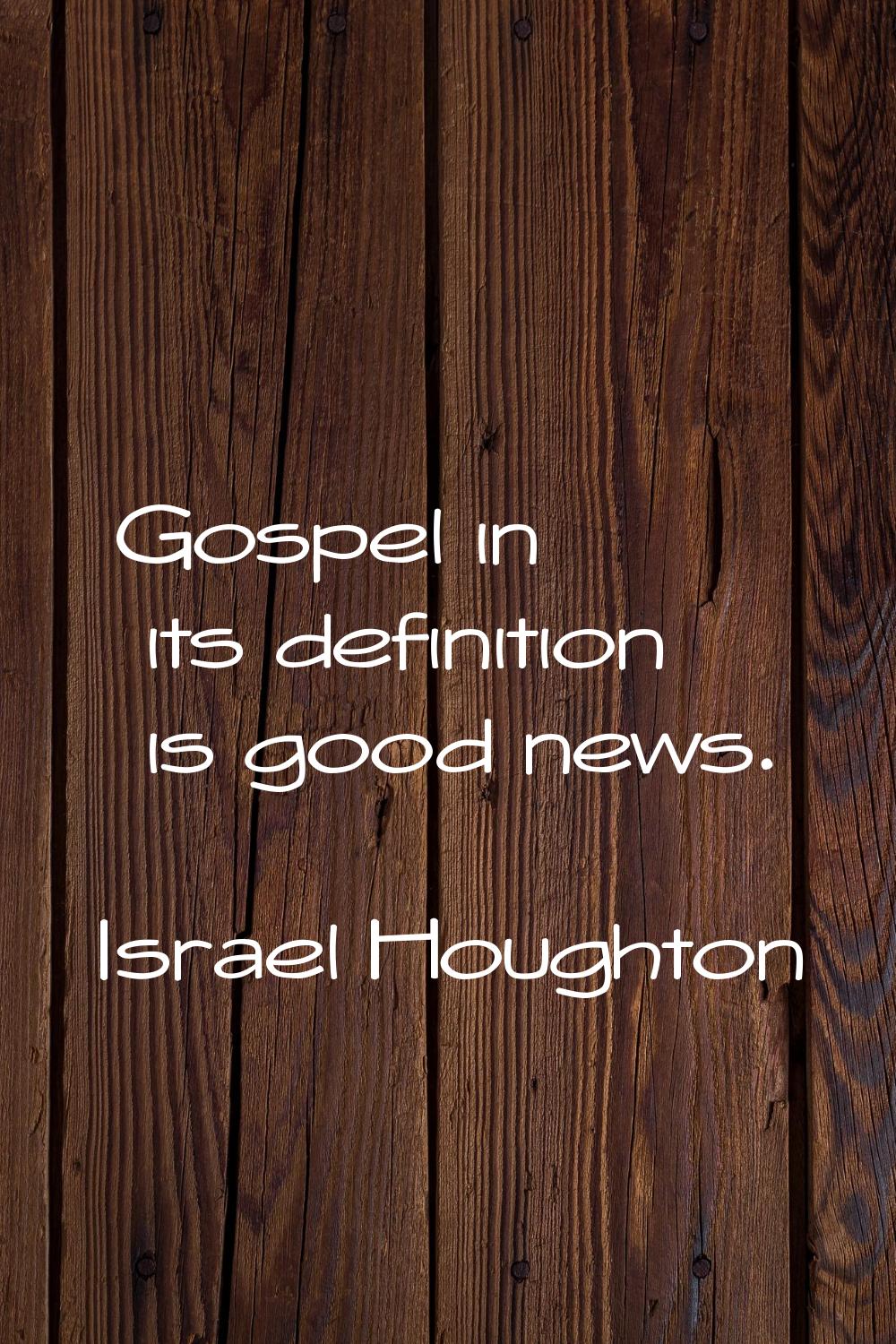 Gospel in its definition is good news.