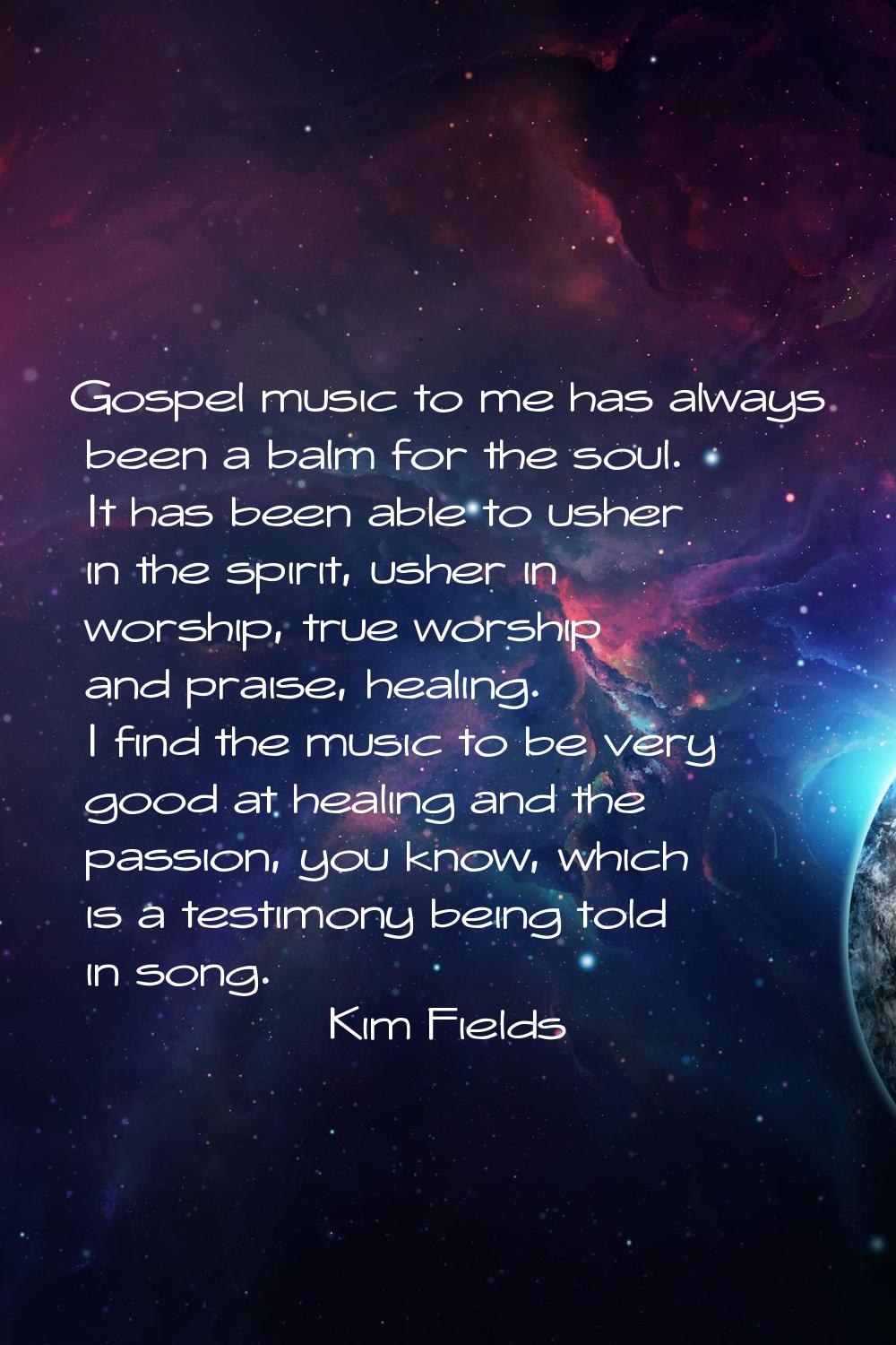 Gospel music to me has always been a balm for the soul. It has been able to usher in the spirit, us