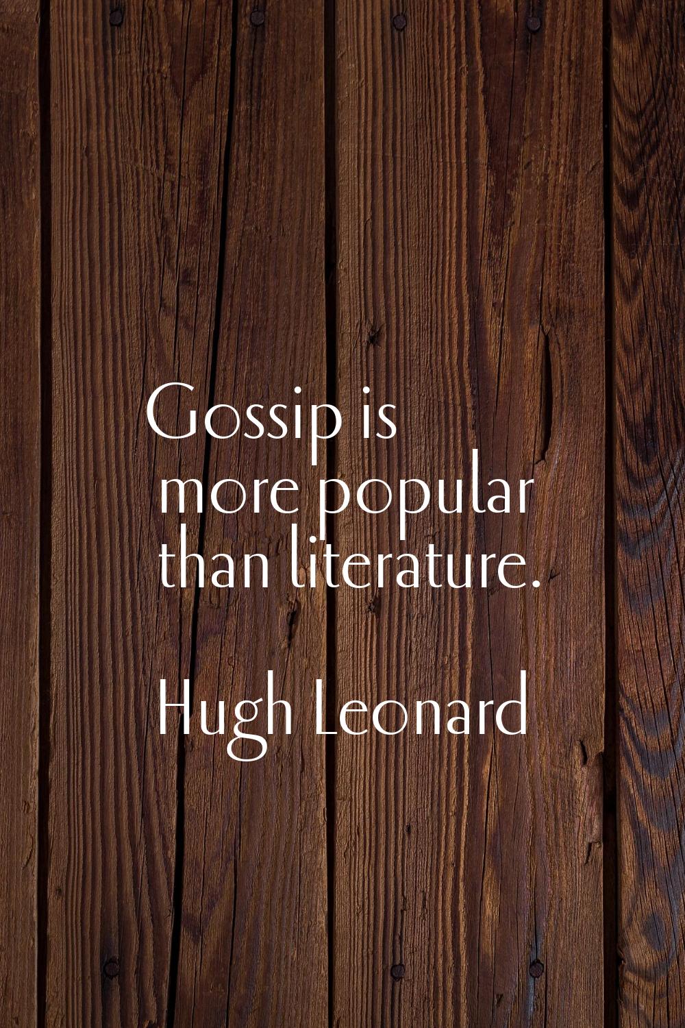 Gossip is more popular than literature.