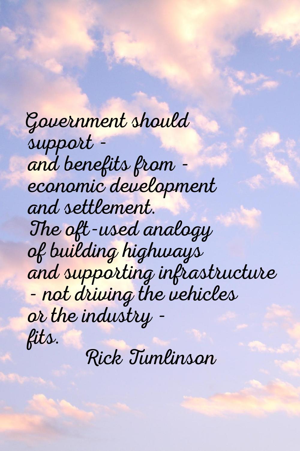 Government should support - and benefits from - economic development and settlement. The oft-used a