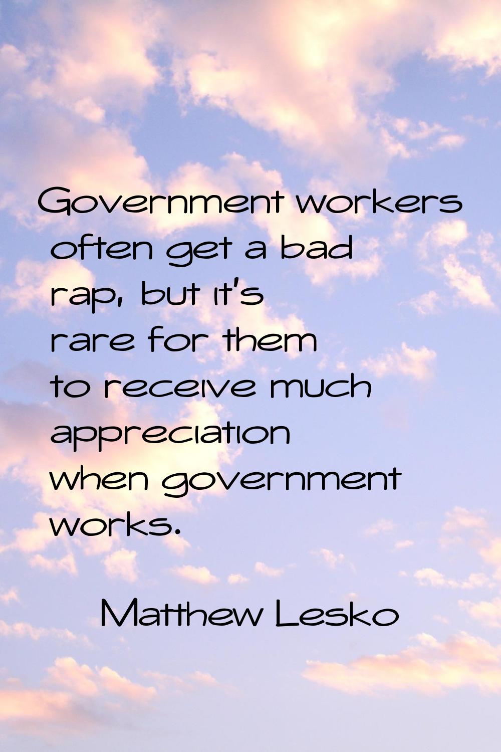 Government workers often get a bad rap, but it's rare for them to receive much appreciation when go