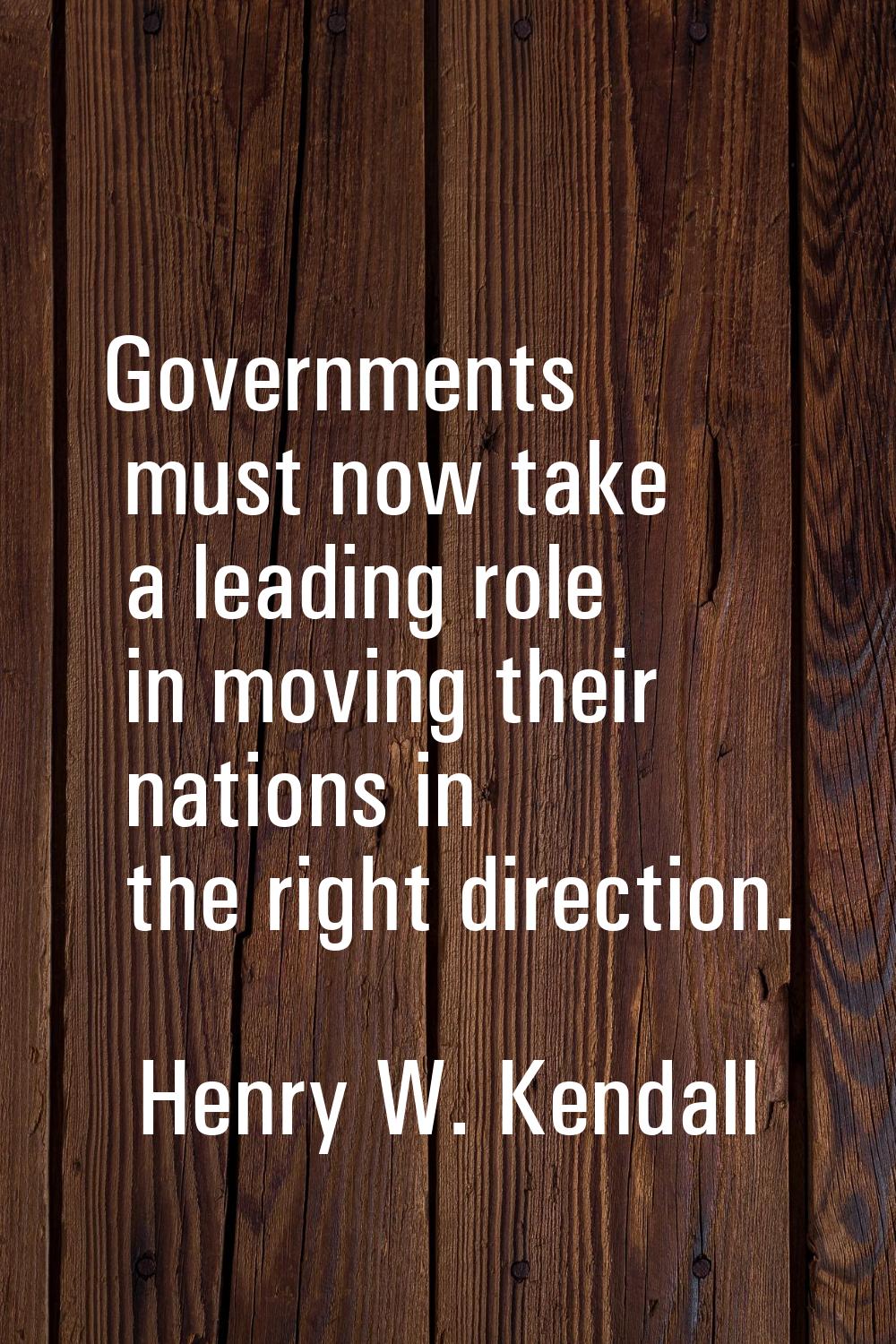 Governments must now take a leading role in moving their nations in the right direction.
