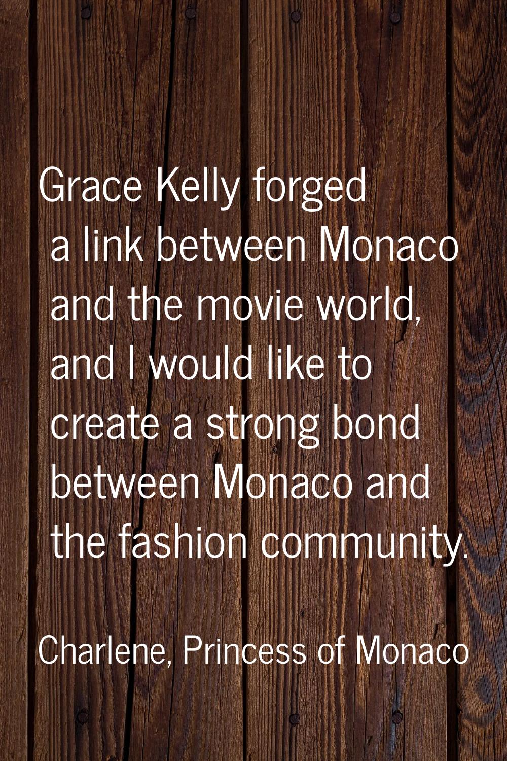 Grace Kelly forged a link between Monaco and the movie world, and I would like to create a strong b