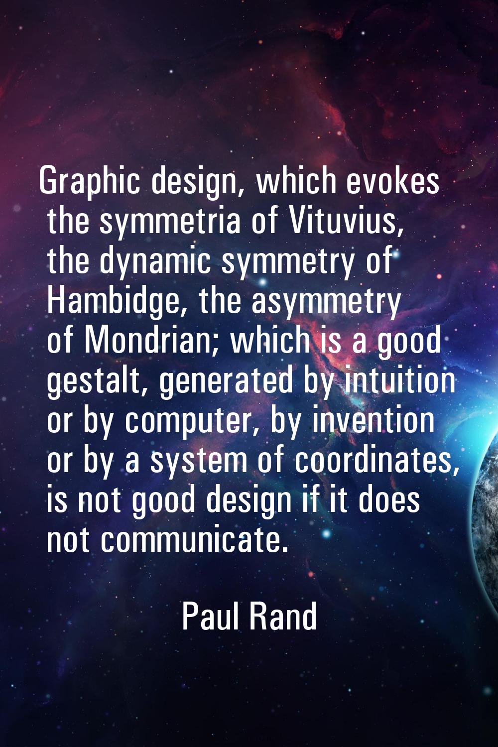 Graphic design, which evokes the symmetria of Vituvius, the dynamic symmetry of Hambidge, the asymm
