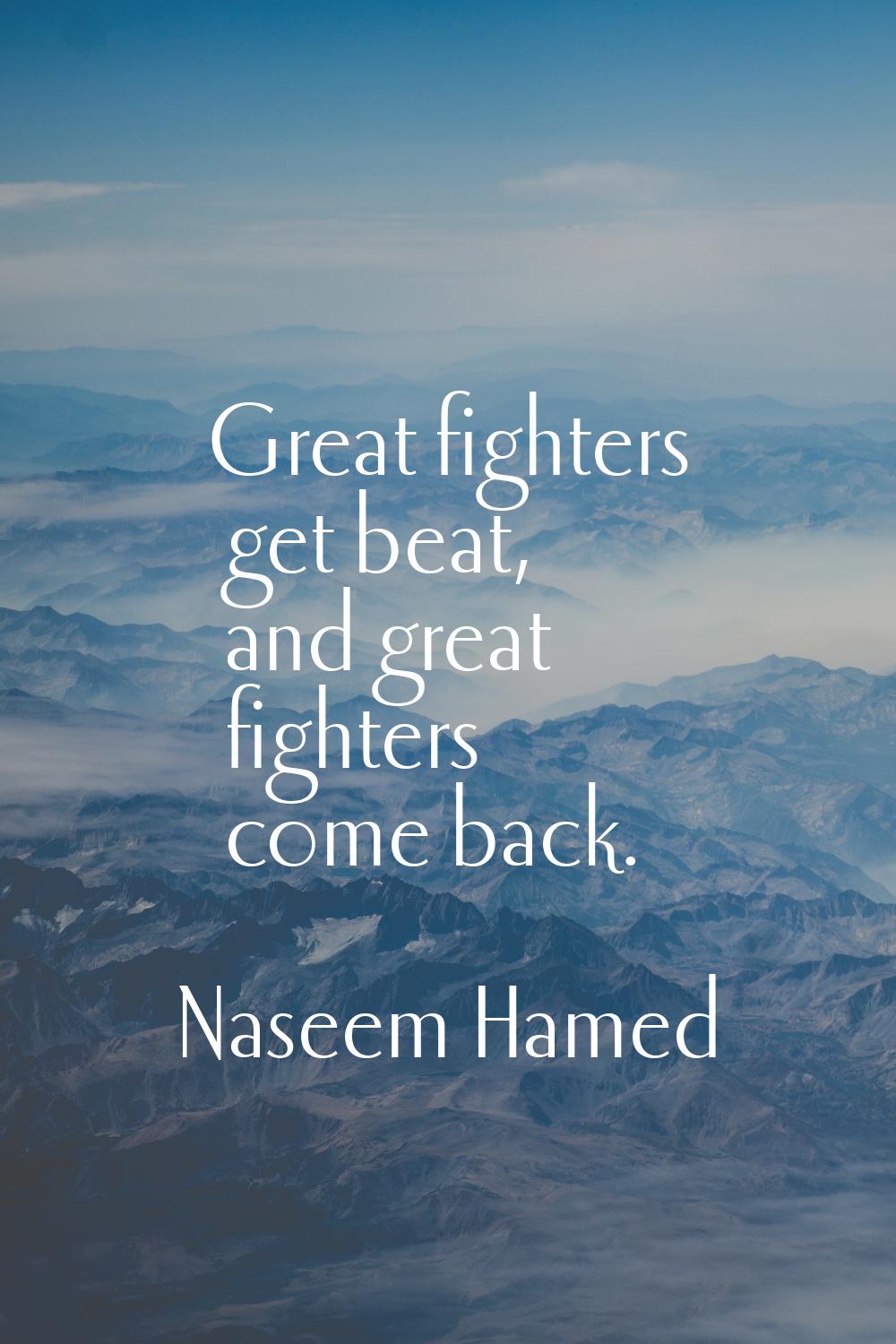 Great fighters get beat, and great fighters come back.
