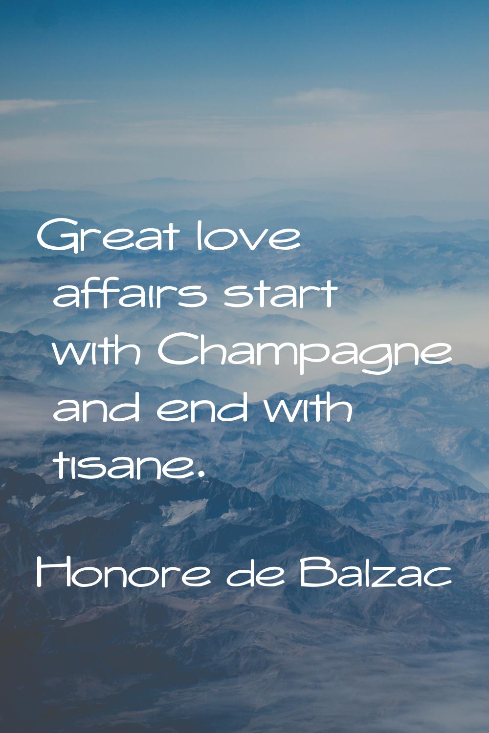Great love affairs start with Champagne and end with tisane.