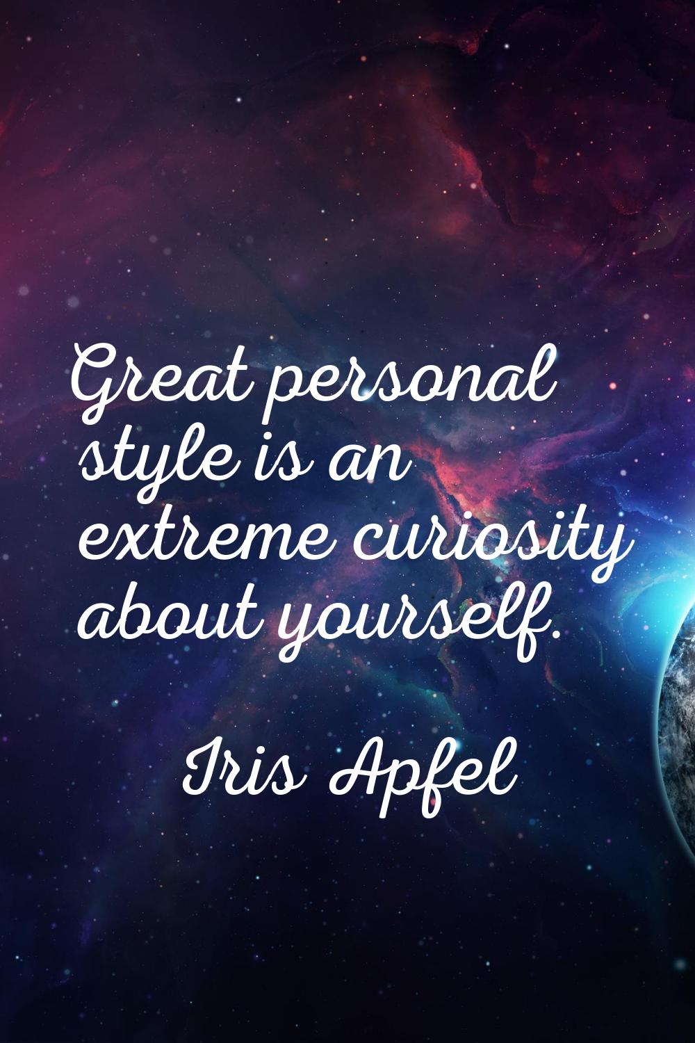 Great personal style is an extreme curiosity about yourself.