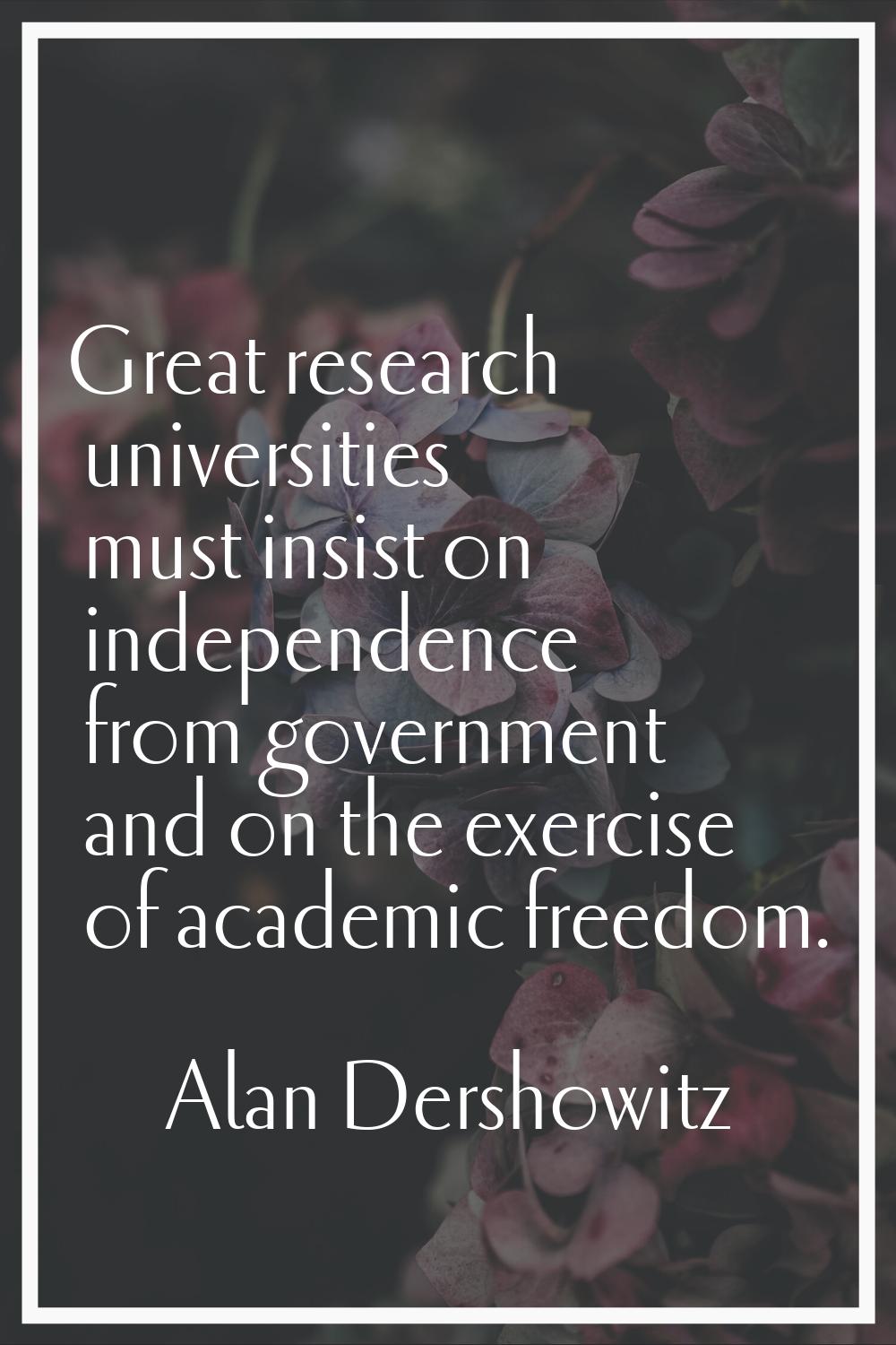 Great research universities must insist on independence from government and on the exercise of acad